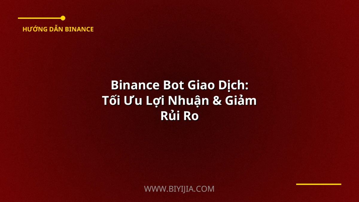 Binance Bot Giao Dịch: Tối Ưu Lợi Nhuận & Giảm Rủi Ro