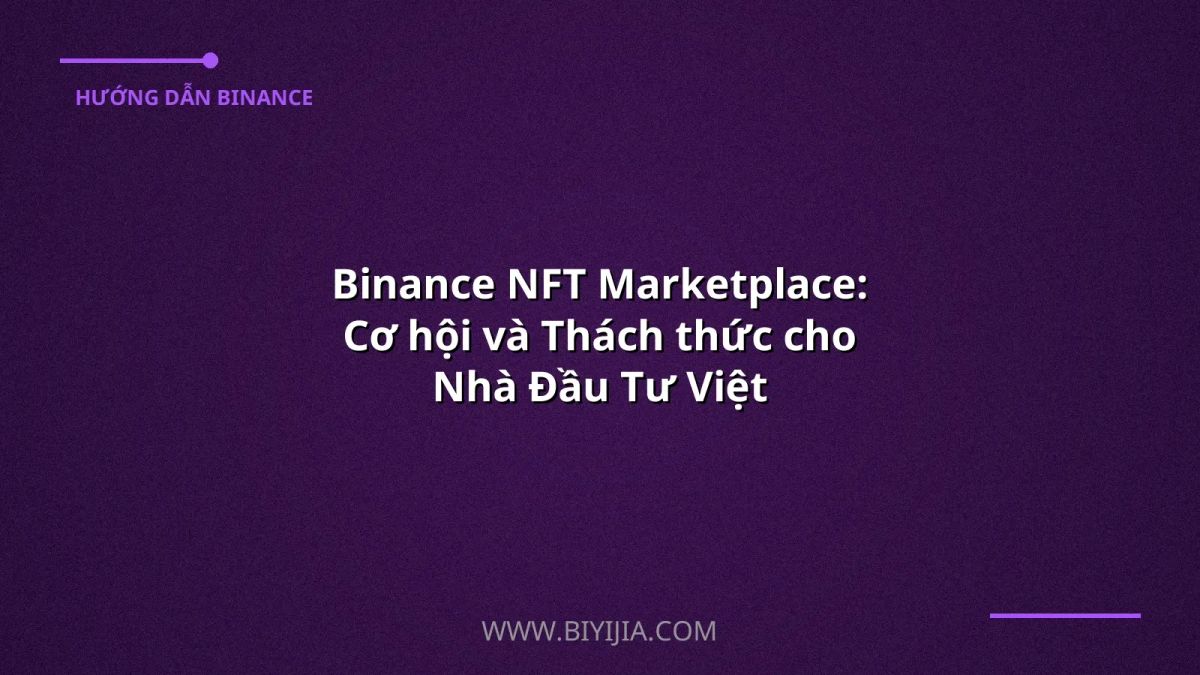 Binance NFT Marketplace: Cơ hội và Thách thức cho Nhà Đầu Tư Việt