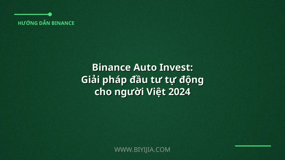 Binance Auto Invest: Giải pháp đầu tư tự động cho người Việt 2024