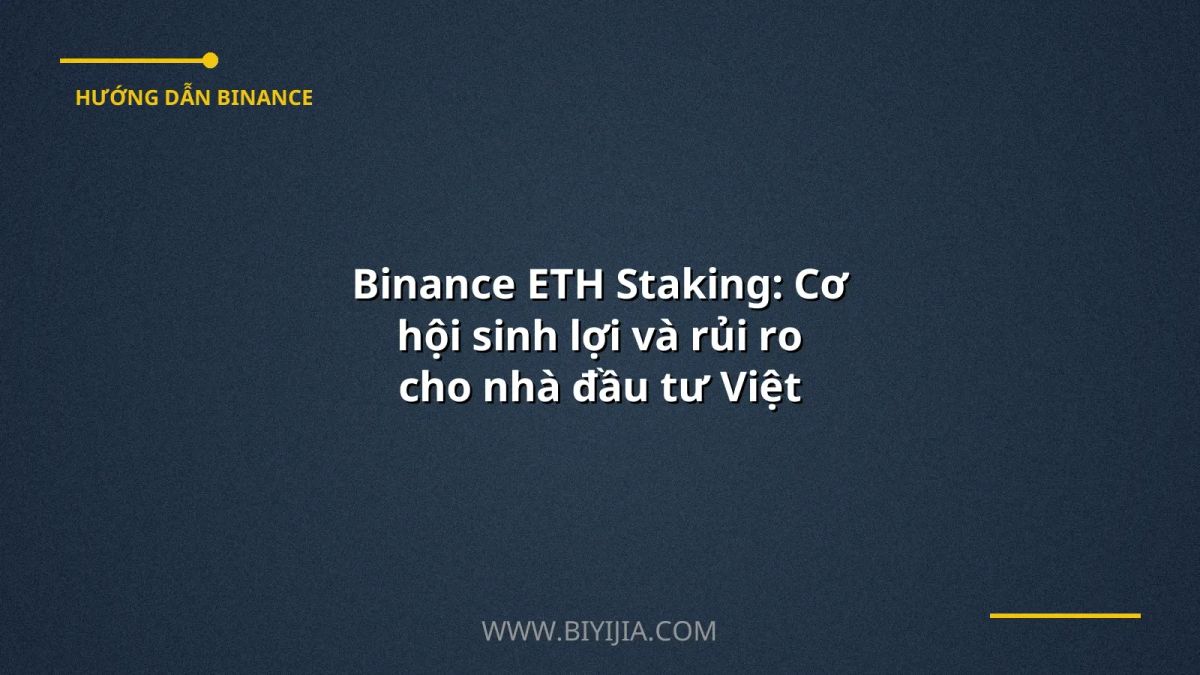 Binance ETH Staking: Cơ hội sinh lợi và rủi ro cho nhà đầu tư Việt