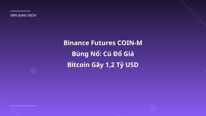 Binance Futures COIN-M Bùng Nổ: Cú Đổ Giá Bitcoin Gây 1,2 Tỷ USD Thanh Kiểm