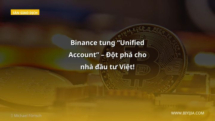 Binance tung “Unified Account” – Đột phá cho nhà đầu tư Việt!