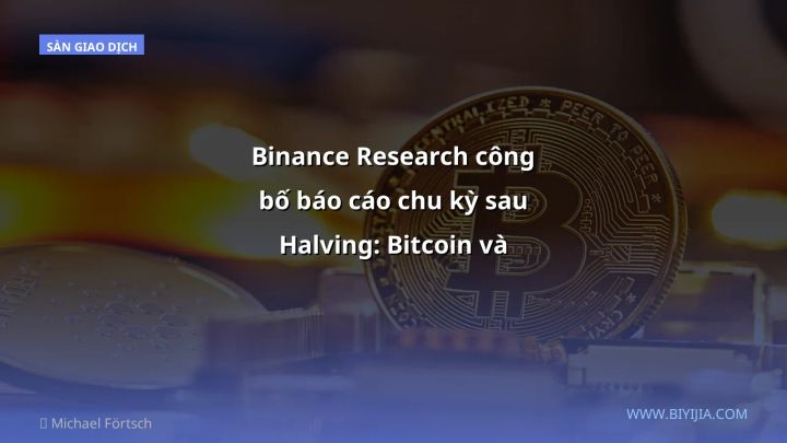 Binance Research công bố báo cáo chu kỳ sau Halving: Bitcoin và ETH tiếp tục bứt phá