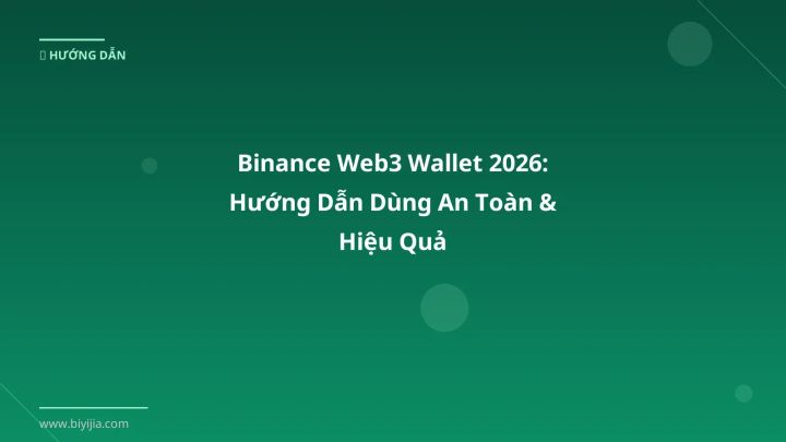 Binance Web3 Wallet 2026: Hướng Dẫn Dùng An Toàn & Hiệu Quả - Hướng dẫn chi tiết 2026 | BiYiJia