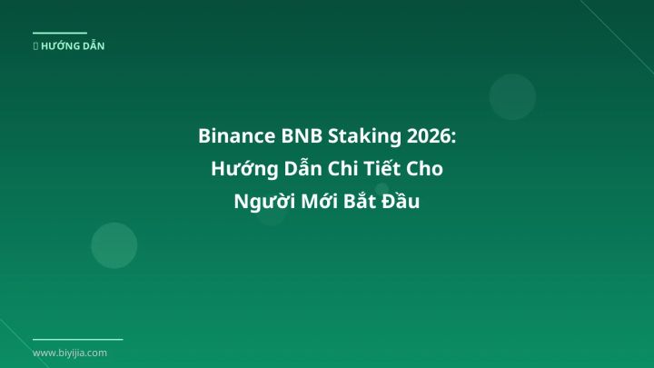Binance BNB Staking 2026: Hướng Dẫn Chi Tiết Cho Người Mới Bắt Đầu - Hướng dẫn chi tiết 2026 | BiYiJia