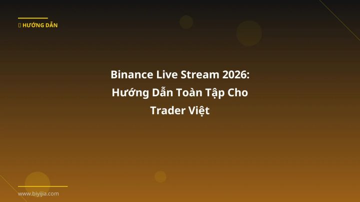 Binance Live Stream 2026: Hướng Dẫn Toàn Tập Cho Trader Việt - Hướng dẫn chi tiết 2026 | BiYiJia