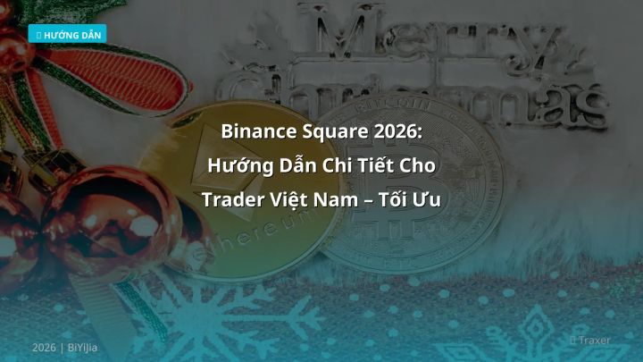 Binance Square 2026: Hướng Dẫn Chi Tiết Cho Trader Việt Nam – Tối Ưu Phí & Rủi Ro - Hướng dẫn chi tiết 2026 | BiYiJia