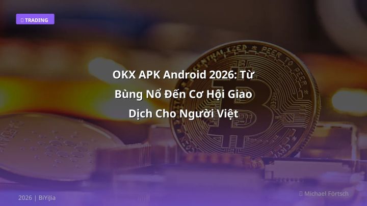 OKX APK Android - Phân tích và hướng dẫn từ chuyên gia crypto Việt Nam