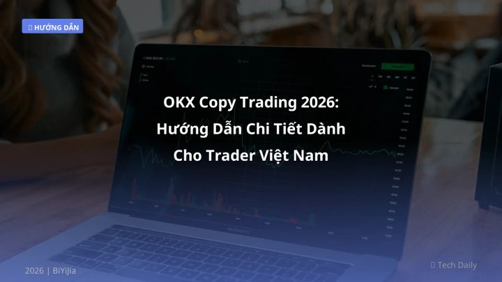 OKX Copy Trading 2026: Hướng Dẫn Chi Tiết Dành Cho Trader Việt Nam - Hướng dẫn chi tiết 2026 | BiYiJia