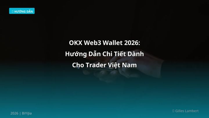 OKX Web3 Wallet 2026: Hướng Dẫn Chi Tiết Dành Cho Trader Việt Nam - Hướng dẫn chi tiết 2026 | BiYiJia