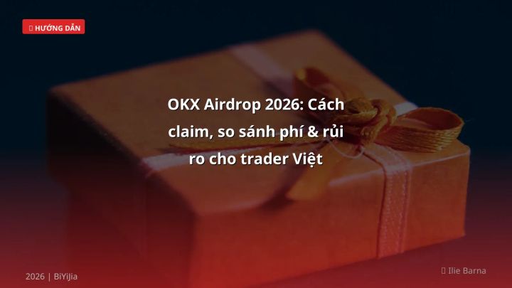 OKX Airdrop 2026: Cách claim, so sánh phí & rủi ro cho trader Việt - Hướng dẫn chi tiết 2026 | BiYiJia
