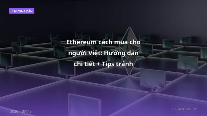 Ethereum cách mua cho người Việt: Hướng dẫn chi tiết + Tips tránh sai lầm (2026) - Hướng dẫn chi tiết 2026 | BiYiJia