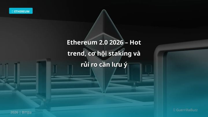 Ethereum 2.0 2026 – Hot trend, cơ hội staking và rủi ro cần lưu ý - Hướng dẫn chi tiết 2026 | BiYiJia