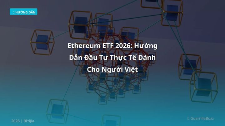 Ethereum ETF 2026: Hướng Dẫn Đầu Tư Thực Tế Dành Cho Người Việt - Hướng dẫn chi tiết 2026 | BiYiJia