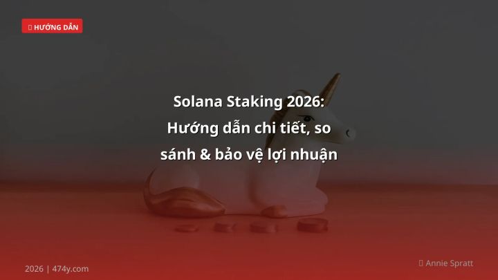 Solana Staking 2026: Hướng dẫn chi tiết, so sánh & bảo vệ lợi nhuận cho VN - Hướng dẫn chi tiết 2026 | 474y.com