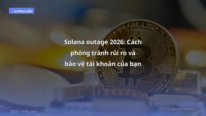 Solana outage 2026: Cách phòng tránh rủi ro và bảo vệ tài khoản của bạn - Hướng dẫn chi tiết 2026 | 474y.com