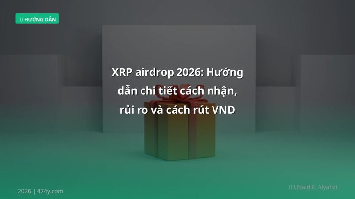 XRP airdrop 2026: Hướng dẫn chi tiết cách nhận, rủi ro và cách rút VND - Hướng dẫn chi tiết 2026 | 474y.com