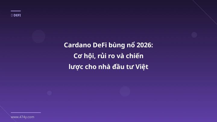 Cardano DeFi - Phân tích và hướng dẫn từ chuyên gia crypto Việt Nam