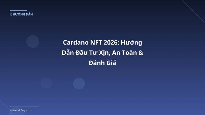 Cardano NFT - Phân tích và hướng dẫn từ chuyên gia crypto Việt Nam