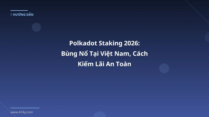Infographic polkadot staking 2026: bùng nổ tại việt nam, cách kiếm lãi an toàn - Thông tin quan trọng cho trader Việt
