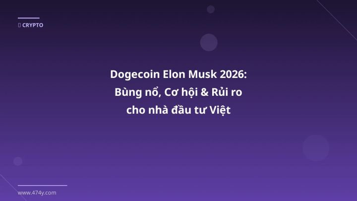 Dogecoin Elon Musk 2026: Bùng nổ, Cơ hội & Rủi ro cho nhà đầu tư Việt - Hướng dẫn chi tiết 2026 | 474y.com