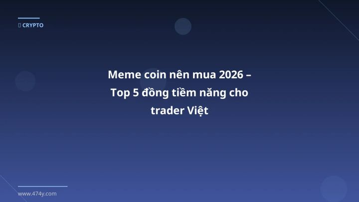 Meme coin nên mua 2026 – Top 5 đồng tiềm năng cho trader Việt - Hướng dẫn chi tiết 2026 | 474y.com