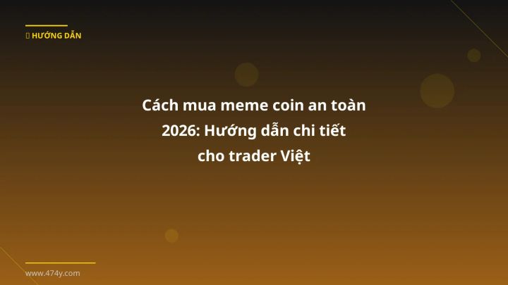 Cách mua meme coin an toàn 2026: Hướng dẫn chi tiết cho trader Việt - Hướng dẫn chi tiết 2026 | 474y.com