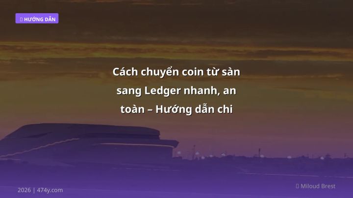 Cover image: Cách chuyển coin từ sàn sang Ledger guide 2026 - 474y.com