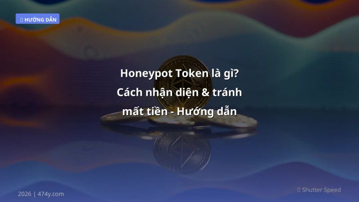 Honeypot Token là gì? Cách nhận diện & tránh mất tiền - Hướng dẫn 2026 - Hướng dẫn chi tiết 2026 | 474y.com