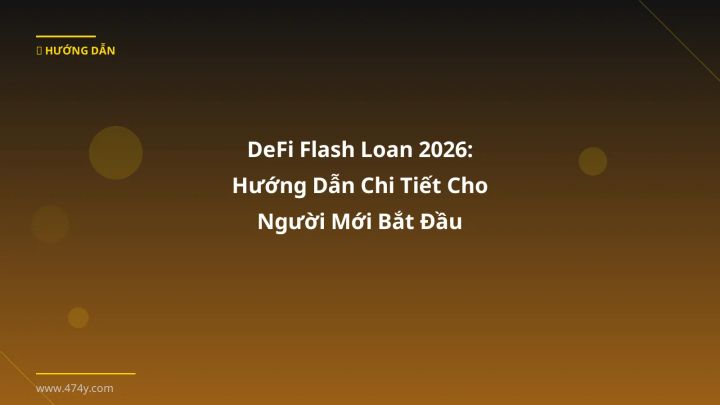 DeFi Flash Loan 2026: Hướng Dẫn Chi Tiết Cho Người Mới Bắt Đầu - Hướng dẫn chi tiết 2026 | 474y.com