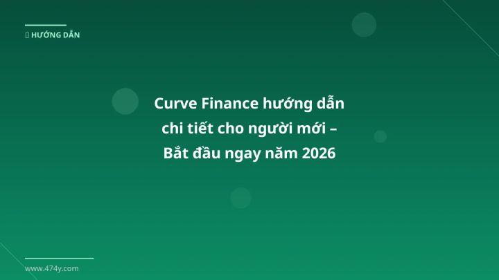 Curve Finance hướng dẫn - Phân tích và hướng dẫn từ chuyên gia crypto Việt Nam
