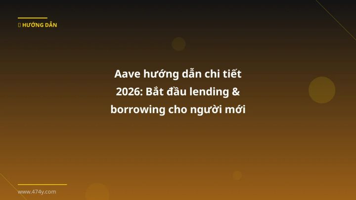 Infographic aave hướng dẫn chi tiết 2026: bắt đầu lending & borrowing cho người mới - Thông tin quan trọng cho trader Việt