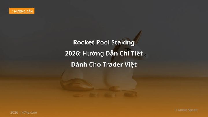 Rocket Pool Staking 2026: Hướng Dẫn Chi Tiết Dành Cho Trader Việt - Hướng dẫn chi tiết 2026 | 474y.com