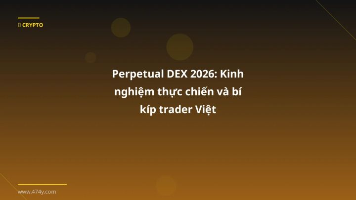 Perpetual DEX - Phân tích và hướng dẫn từ chuyên gia crypto Việt Nam