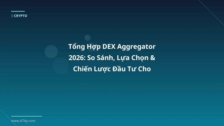 Infographic tổng hợp dex aggregator 2026: so sánh, lựa chọn & chiến lược đầu tư cho người việt - Thông tin quan trọng cho tra