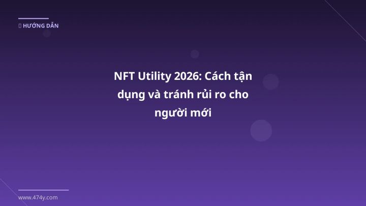 Infographic nft utility 2026: cách tận dụng và tránh rủi ro cho người mới - Thông tin quan trọng cho trader Việt