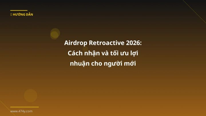 Airdrop Retroactive 2026: Cách nhận và tối ưu lợi nhuận cho người mới - Hướng dẫn chi tiết 2026 | 474y.com
