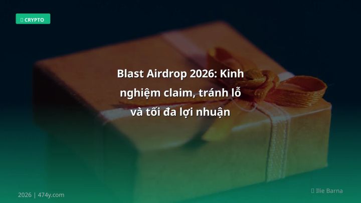 Blast Airdrop 2026: Kinh nghiệm claim, tránh lỗ và tối đa lợi nhuận - Hướng dẫn chi tiết 2026 | 474y.com
