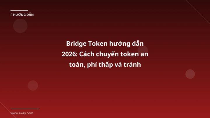 Infographic bridge token hướng dẫn 2026: cách chuyển token an toàn, phí thấp và tránh rủi ro - Thông tin quan trọng cho trade