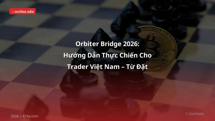 Orbiter bridge - Phân tích và hướng dẫn từ chuyên gia crypto Việt Nam