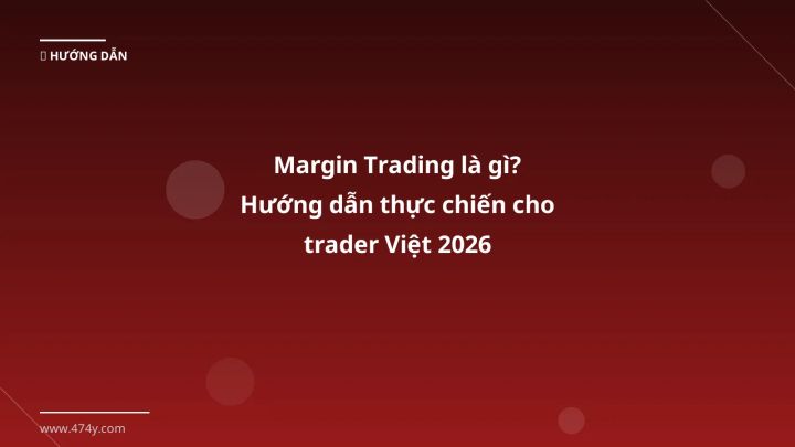 Cover image: Margin trading là gì guide 2026 - 474y.com