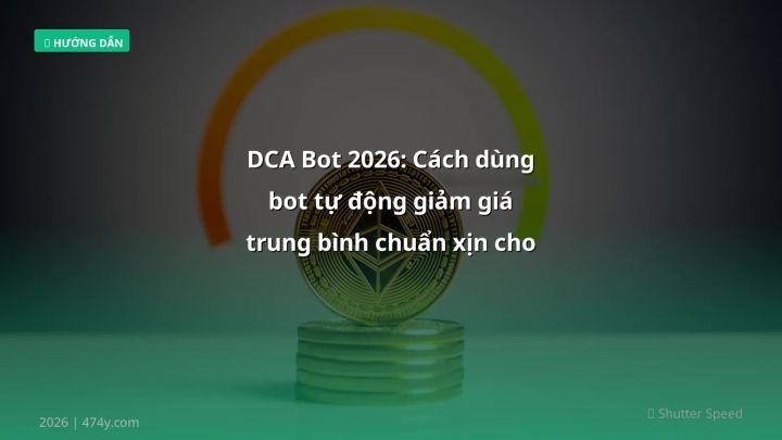DCA Bot 2026: Cách dùng bot tự động giảm giá trung bình chuẩn xịn cho Crypto - Hướng dẫn chi tiết 2026 | 474y.com