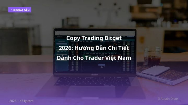 Copy Trading Bitget 2026: Hướng Dẫn Chi Tiết Dành Cho Trader Việt Nam - Hướng dẫn chi tiết 2026 | 474y.com