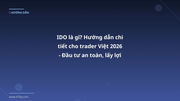 Infographic ido là gì? hướng dẫn chi tiết cho trader việt 2026 - đầu tư an toàn, lấy lợi nhuận - Thông tin quan trọng cho tra