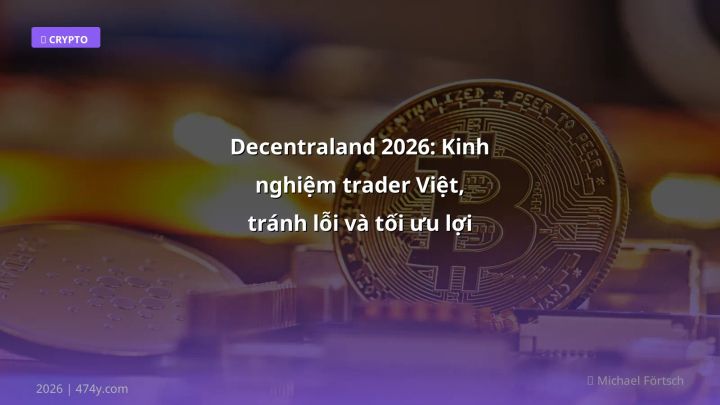 Decentraland 2026: Kinh nghiệm trader Việt, tránh lỗi và tối ưu lợi nhuận - Hướng dẫn chi tiết 2026 | 474y.com