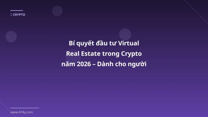 Virtual real estate - Phân tích và hướng dẫn từ chuyên gia crypto Việt Nam