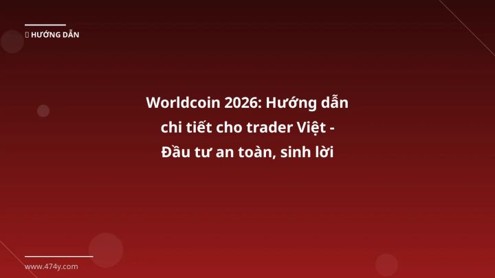 Worldcoin - Phân tích và hướng dẫn từ chuyên gia crypto Việt Nam
