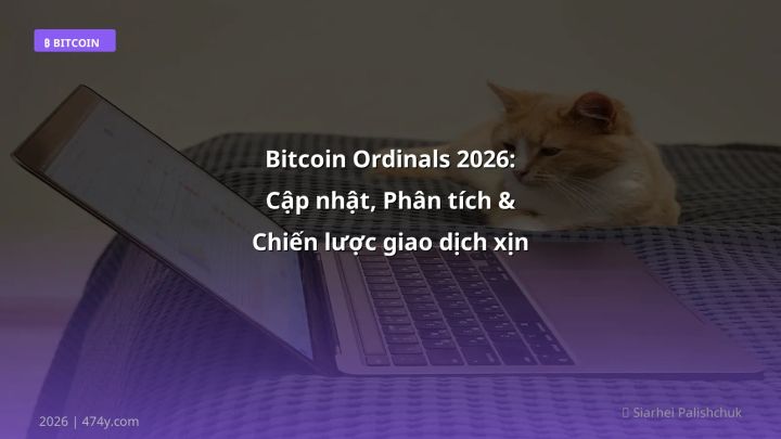 Bitcoin Ordinals 2026: Cập nhật, Phân tích & Chiến lược giao dịch xịn - Hướng dẫn chi tiết 2026 | 474y.com