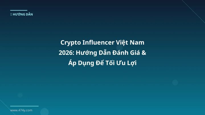 Crypto Influencer Việt Nam 2026: Hướng Dẫn Đánh Giá & Áp Dụng Để Tối Ưu Lợi Nhuận - Hướng dẫn chi tiết 2026 | 474y.com