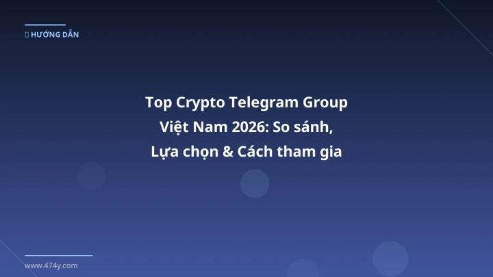 Top Crypto Telegram Group Việt Nam 2026: So sánh, Lựa chọn & Cách tham gia xịn - Hướng dẫn chi tiết 2026 | 474y.com